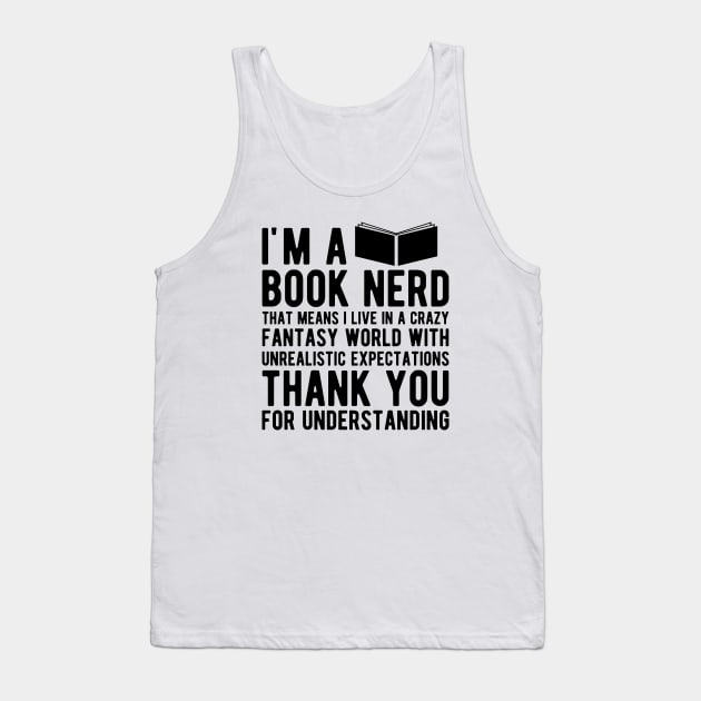 Book Nerd - That means I live in a crazy fantasy world Tank Top by KC Happy Shop